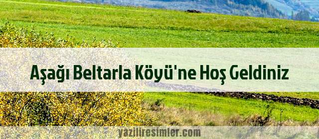 Aşağı Beltarla Köyü'ne Hoş Geldiniz